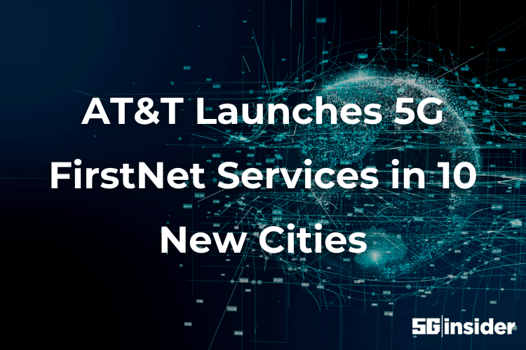 AT&T Launches 5G FirstNet Services in 10 New Cities