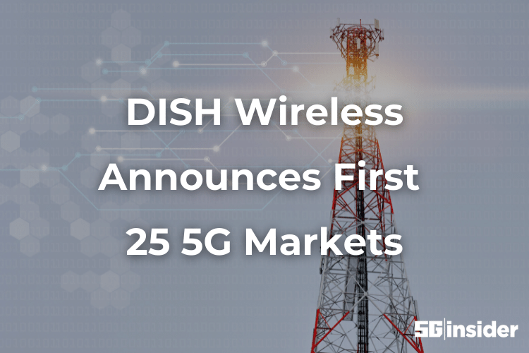 DISH Wireless Announces First 25 5G Markets