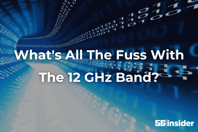 Image of tech with text that reads What's All The Fuss With The 12 GHz Band?